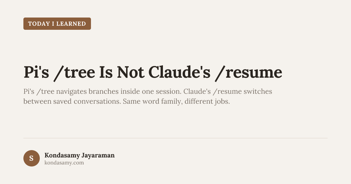 TIL: Pi's /tree Is Not Claude's /resume